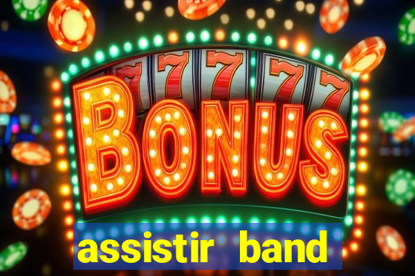 assistir band online ao vivo gratis